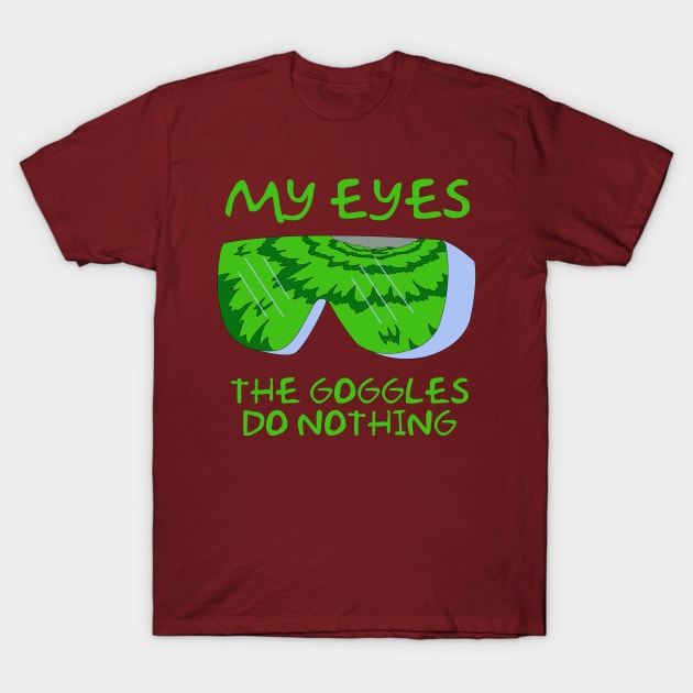 Simpsons Radioactive Man - My Eyes! The Goggles do Nothing T-Shirt by NutsnGum